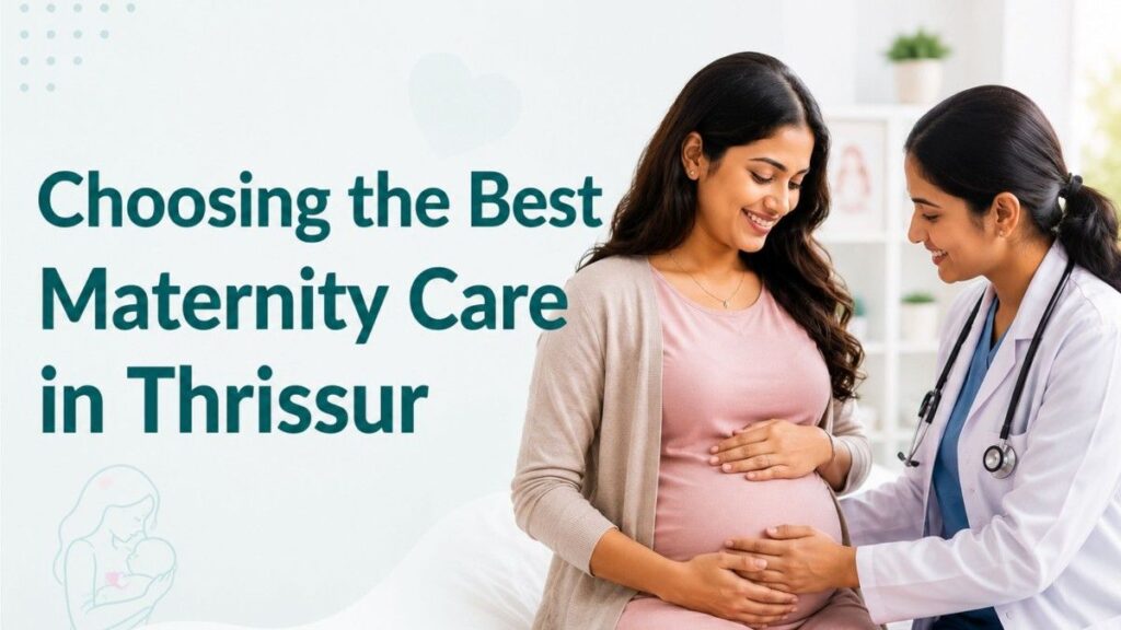 Choosing the Best Maternity Care in Thrissur banner featuring an experienced doctor providing compassionate prenatal care to a pregnant woman.